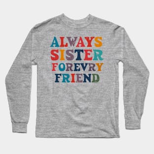 Always My Sister Forever My Friend Long Sleeve T-Shirt